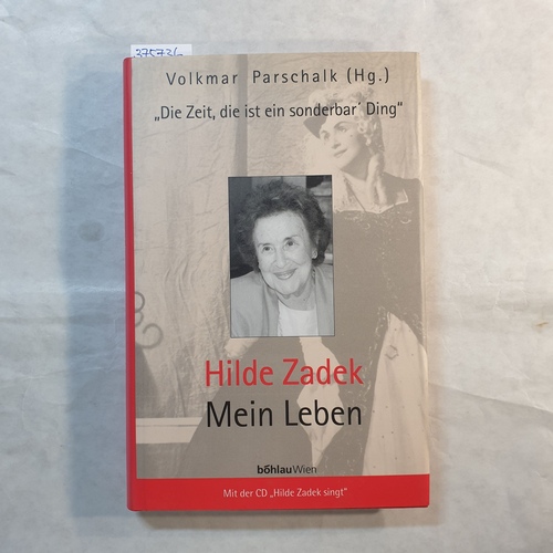 Volkmar Parschalk ; Parschalk, Volkmar (Hrsg.)  Die Zeit, die ist ein sonderbar' Ding - Hilde Zadek : mein Leben 