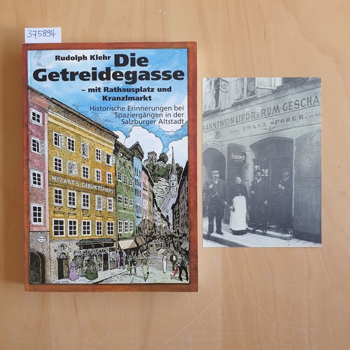 Klehr, Rudolph  Die Getreidegasse : mit Rathausplatz und Kranzlmarkt ; historische Erinnerungen bei Spaziergängen in der Salzburger Altstadt 