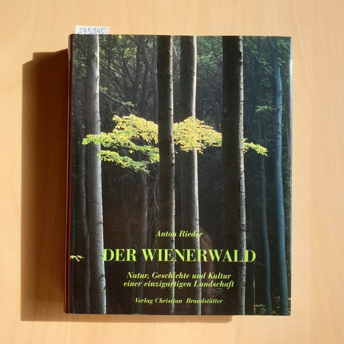 Rieder, Anton   Der Wienerwald : Natur, Geschichte und Kultur einer einzigartigen Landschaft 