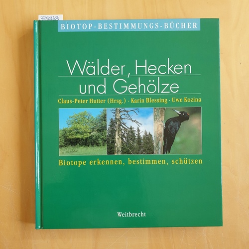 Hutter, Claus-Peter (Hrsg.) ; Blessing, Karin ; Kozina, Uwe   Wälder, Hecken und Gehölze : Biotope erkennen, bestimmen, schützen 