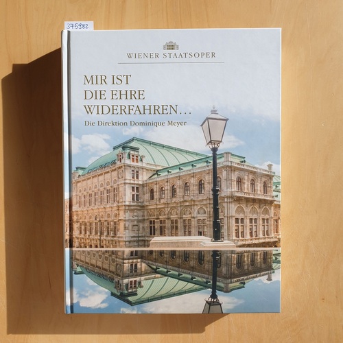 Wiener Staatsoper   MIR IST DIE EHRE WIDERFAHREN : DIE DIREKTION DOMINIQUE MEYER 