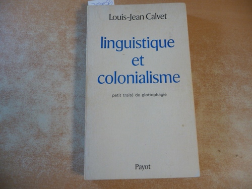 Calvet, Louis-Jean  Linguistique et colonialisme : petit traité de glottophagie 