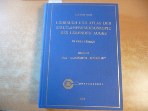 Vogt, Alfred  Lehrbuch und Atlas der Spaltlampenmikroskopie des lebenden Auges. Band 3. Iris - Glaskörper - Bindehaut 