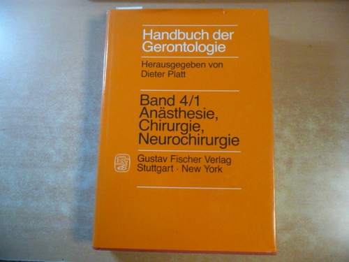 Platt, Dieter [Hrsg.]  Handbuch der Gerontologie : Teil: Bd. 4 ; 1, Anästhesie, Chirurgie, Neurochirurgie / mit Beitr. von F. W. Ahnefeld ... 