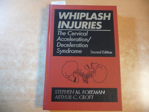 Foreman, Stephen M. Croft, Arthur C.  Whiplash Injuries: The Cervical Acceleration/Deceleration Syndrome 