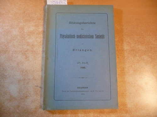 Diverse  Sitzungsberichte Der Physikalisch-Medizinischen Sozietat in Erlangen. 25. Heft. 1893 