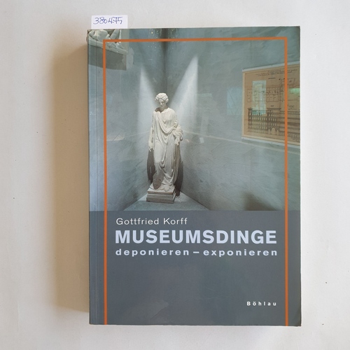 Korff, Gottfried  Museumsdinge : deponieren - exponieren 