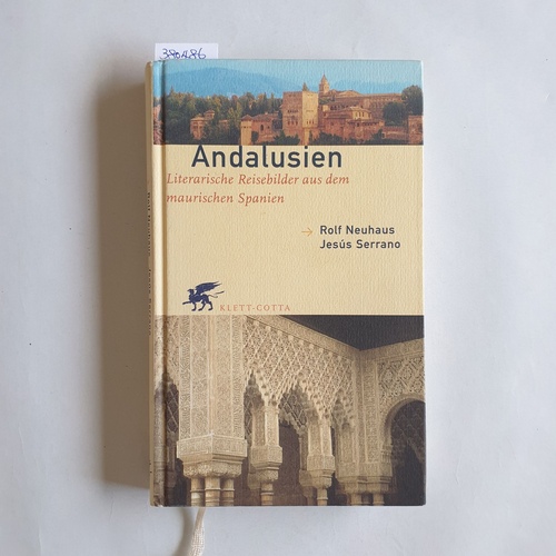 Rolf Neuhaus ; Jesús Serrano.  Andalusien : literarische Reisebilder aus dem maurischen Spanien 