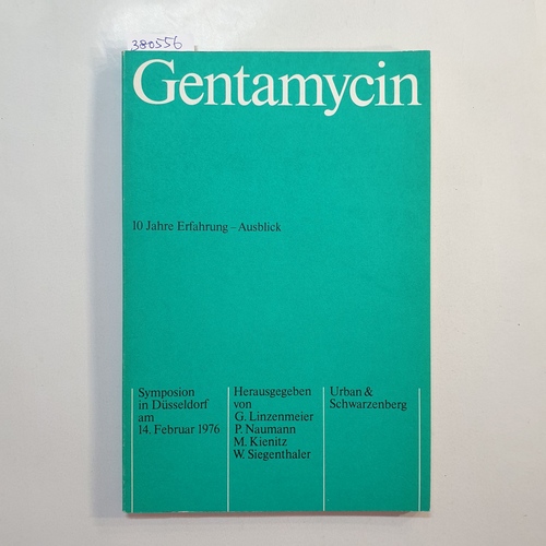 Linzenmeier, Götz  Gentamycin : 10 Jahre Erfahrung, Ausblick ; Symposion in Düsseldorf am 14. Februar 1976 ; Vorträge u. Diskussionen 