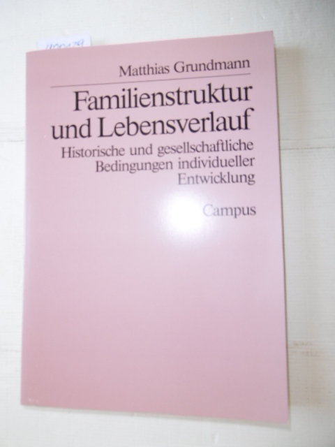 Grundmann, Matthias  Familienstruktur und Lebensverlauf : historische und gesellschaftliche Bedingungen individueller Entwicklung 