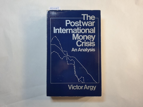 Victor E. Argy  The postwar international money crisis, an analysis 