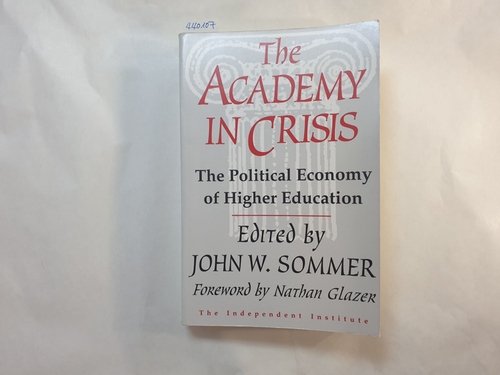 Sommer, John  The Academy in Crisis: The Political Economy of Higher Education 