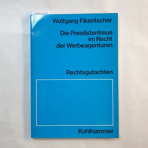 Fikentscher, Wolfgang  Die Preislistentreue im Recht der Werbeagenturen : Rechtsgutachten 