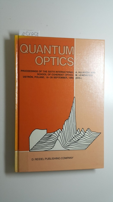 Kujawski, Adam [Hrsg.]  Quantum optics : proceedings of the 6. International School of Coherent Optics, September 19 - 26, 1985, Ustron (Poland) 