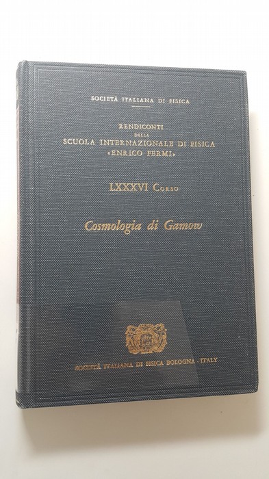 Melchiorri, F.  Gamow Cosmology: Summer School Proceedings (Proceedings of the International School of Physics) 