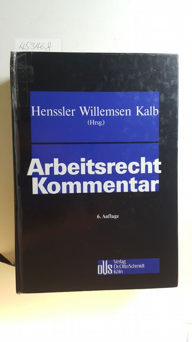 Martin Henssler, Heinz Josef Willemsen, Heinz-Jürgen Kalb [Hrsg.]  Arbeitsrecht : Kommentar 