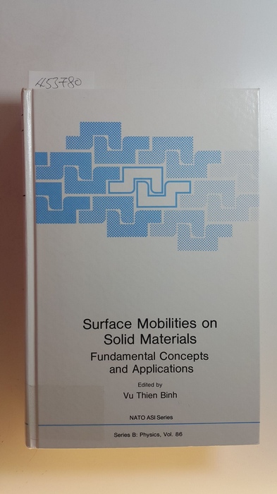 Vu Thien Binh  Surface mobilities on solid materials : fundamental concepts and applications ; (proceedings of a NATO Advanced Study Institute on Surface Mobilities on Solid Materials, held September 6 - 19, 1981, in Les Arcs (Alps), France) 