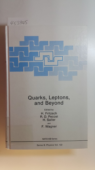 Harald Fritzsch, R.D. Peccei, H. Saller, Hermann Wagner  Quarks, leptons, and beyond : (proceedings of a NATO ASI on Quarks, Leptons, and Beyond, held September 5 - 16, 1983, in Munich, Federal Republic of Germany) 
