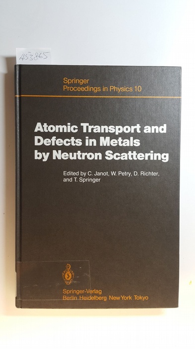 Christian Janot, Winfried Petry, Dieter Richter, Tasso Springer[Hrsg.]  Atomic transport and defects in metals by neutron scattering : proceedings of an IFF, ILL workshop Jülich, Fed. Rep. of Germany, October 2 - 4, 1985 