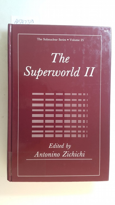Zichichi, A. [Hrsg.]  The Superworld II. Subnuclear Series No. 25 : (Proceedings of the twenty-fifth course of the International School of Subnuclear Physics on the Superworld II : held August 6 - 14, 1987, in Erice, Sicily, Italy) 