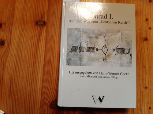 Goetz, Hans-Werner [Hrsg.] ; Elling, Simon [Mitarb.] ; Althoff, Gerd  Konrad I. : auf dem Weg zum -Deutschen Reich-? ; (Vorträge einer Tagung, die vom 21. bis 24. September 2005 im Vonderau Museum in Fulda stattfand) 