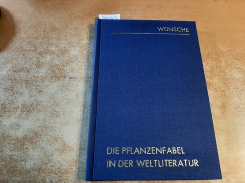 Wünsche, August (Verfasser)  Die Pflanzenfabel in der Weltliteratur. Nachdruck der Ausgabe von 1905 