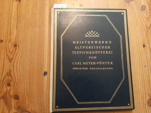 Meyer-Pünter, Carl  Meisterwerke altpersischer Teppichknüpferei - Eine Sammlung stylgetreuer Nachschöpfungen nach weltberühmten Originalen orientalischer Teppichkunst aus dem 16. und 17. Jahrhundert 