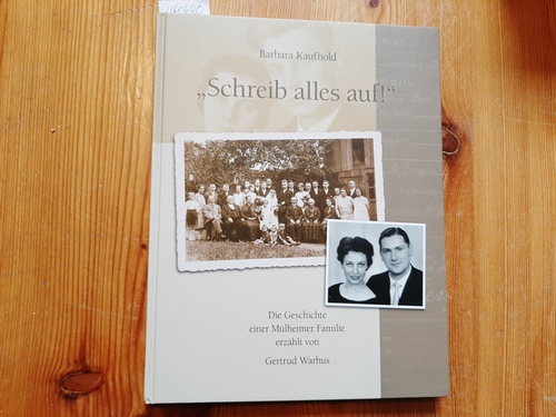 Barbara Kaufhold  -Schreib alles auf!- : die Geschichte einer Mülheimer Familie / erzählt von Gertrud Warhus. 