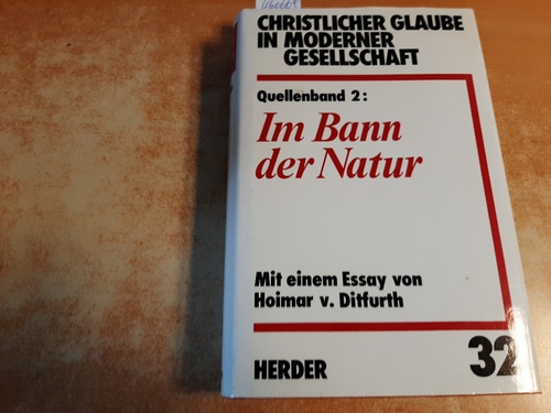 Ditfurth, Hoimar von  Christlicher Glaube in moderner Gesellschaft; Teil: Teilbd. 32 = Quellenbd. 2., Im Bann der Natur 