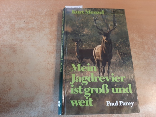 Menzel, Kurt  Mein Jagdrevier ist gross und weit Zeitgemässes Jagen mit Geschick und Passion 