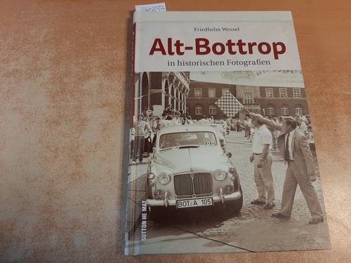 Wessel, Friedhelm  Alt-Bottrop: in historischen Fotografien 