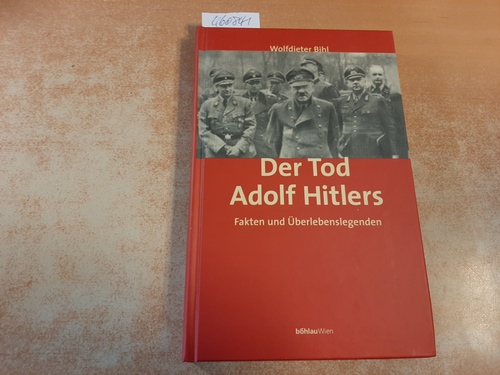 Bihl, Wolfdieter  Der Tod Adolf Hitlers : Fakten und Überlebenslegenden 