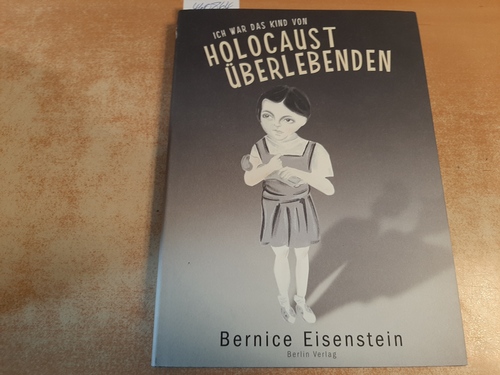 Eisenstein, Bernice  Ich war das Kind von Holocaust-Überlebenden 