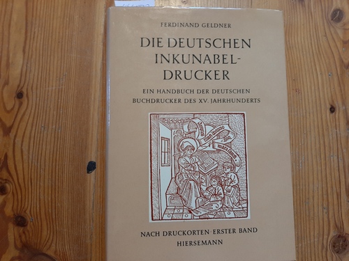 Geldner, Ferdinand  Die deutschen Inkunabeldrucker. Teil: 1, Das deutsche Sprachgebiet 
