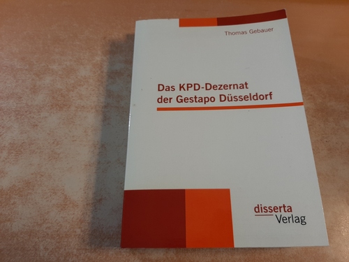 Gebauer, Thomas  Das KPD-Dezernat der Gestapo Düsseldorf 