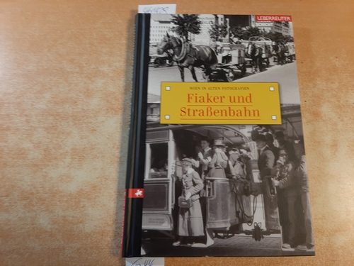 Leitner, Carola [Red.]  Fiaker und Straßenbahn : Wien in alten Fotografien 
