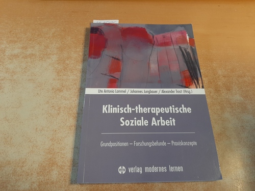 Lammel, Ute Antonia [Hrsg.] ; Jungbauer, Johannes [Hrsg.] ; Trost, Alexander [Hrsg.]  Klinisch-therapeutische Soziale Arbeit : Grundpositionen - Forschungsbefunde - Praxiskonzepte 