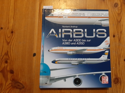 Andrup, Norbert  Airbus : von der A300 bis zur A380 und A350 