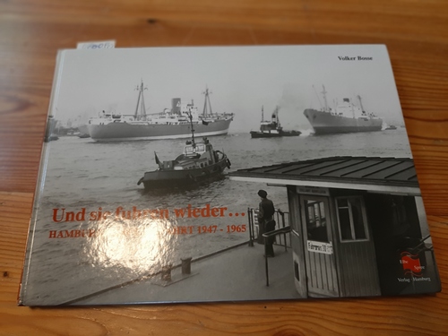 Volker Bosse  Und sie fuhren wieder...: Hamburger Schifffahrt 1947 - 1965 