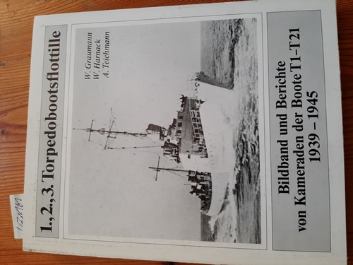 Graumann, Wolfgang (Hrsg. und Autor) - Wolfgang Harnack und Alfred Teichmann  1.,2.,3. Torpedobootsflottille. Bildband und Berichte von Kameraden der Boote T1-T21 1939-1945. 