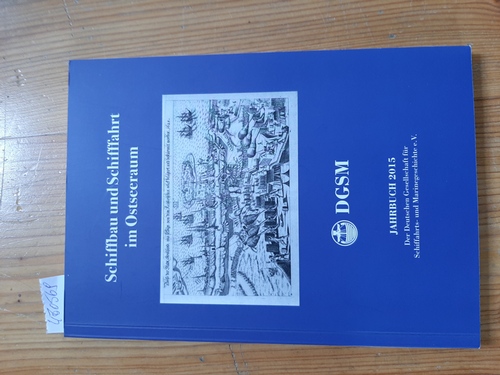 Heinrich Walle (Hrsg.)  Jahrbuch 2015 der Deutschen Gesellschaft für Schiffahrts- und Marinegeschichte e.V. Schiffbau und Schiffahrt im Ostseeraum 