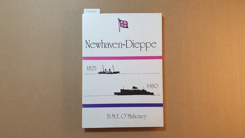O'mahoney, B. M. E.  Newhaven-Dieppe, 1825-1980: The history of an Anglo-French joint venture 