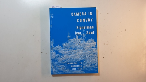 Saul, Ivor  Camera in Convoy: Cambridge to Murmansk, 1941-1942 