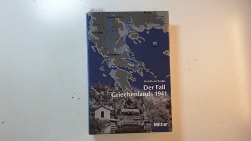 Golla, Karl-Heinz  Der Fall Griechenlands 1941 