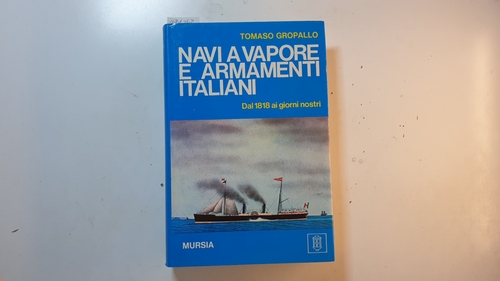 Gropallo,Tomaso.  Navi a Vapore ed Armamenti Italiani dal 1818 ai Giorni Nostri. 