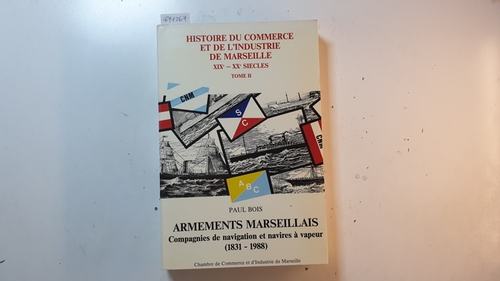 Bois, Paul  Armements marseillais : compagnies de navigation et navires à vapeur : (1831 - 1988) 