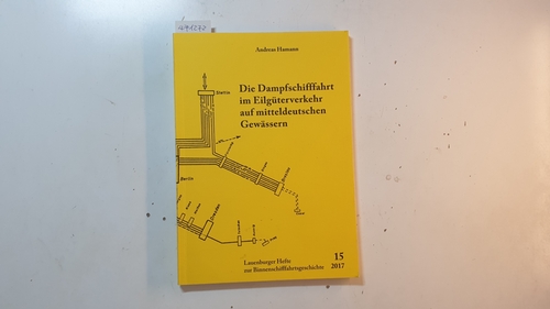 Hamann, Andreas  Die Dampfschifffahrt im Eilgüterverkehr auf mitteldeutschen Gewässern (Lauenburger Hefte zur Binnenschifffahrtsgeschichte ; Nr. 15) 