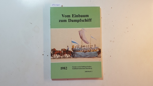 Förderverein Südbayerisches Schiffahrtsmuseum Starnberg (Hrsg.)  Vom Einbaum zum Dampfschiff : Jahrbuch 2, 1982 