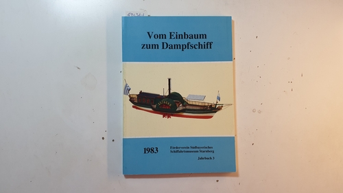 Förderverein Südbayerisches Schiffahrtsmuseum Starnberg (Hrsg.)  Vom Einbaum zum Dampfschiff : Jahrbuch 3, 1983 