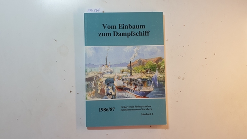 Förderverein Südbayerisches Schiffahrtsmuseum Starnberg (Hrsg.)  Vom Einbaum zum Dampfschiff : Jahrbuch 6, 1986/87 
